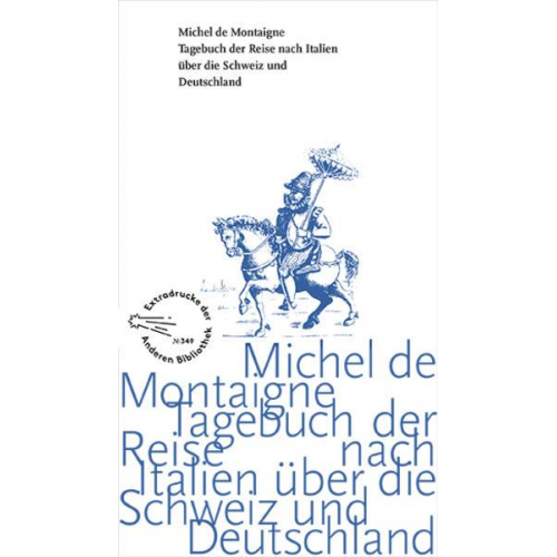 Michel de Montaigne - Tagebuch der Reise nach Italien über die Schweiz und Deutschland von 1580 bis 1581