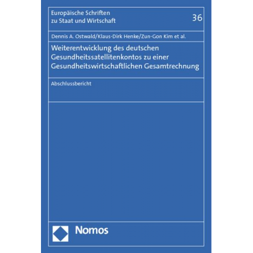 Dennis A. Ostwald & Dirk Heeger & Sebastian Hesse & Julian Knippel & Wolf-Dieter Perlitz - Weiterentwicklung des deutschen Gesundheitssatellitenkontos zu einer Gesundheitswirtschaftlichen Gesamtrechnung