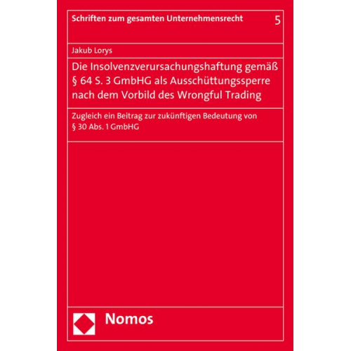 Jakub Lorys - Die Insolvenzverursachungshaftung gemäß § 64 S. 3 GmbHG als Ausschüttungssperre nach dem Vorbild des Wrongful Trading