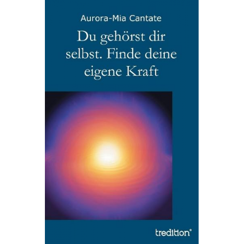 Aurora-Mia Cantate - Du gehörst dir selbst. Finde deine eigene Kraft