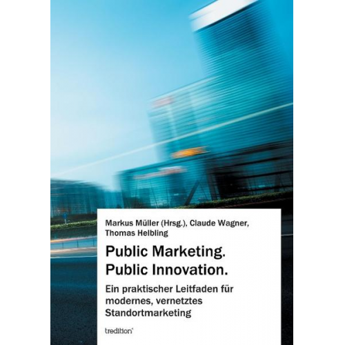 Markus Müller & Claude Wagner & Thomas Helbling - Public Marketing. Public Innovation.