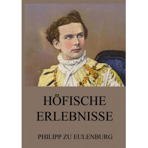 Philipp zu Eulenburg - Höfische Erlebnisse