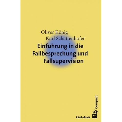 Oliver König & Karl Schattenhofer - Einführung in die Fallbesprechung und Fallsupervision