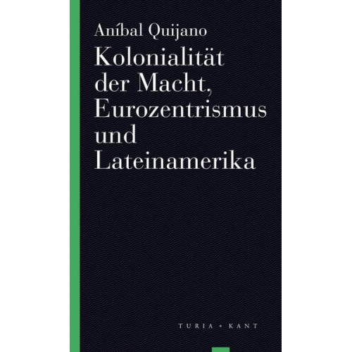 Aníbal Quijano - Kolonialität der Macht, Eurozentrismus und Lateinamerika