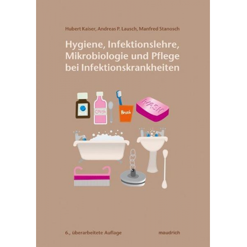 Hubert Kaiser & Manfred Stanosch & Andreas P. Lausch - Hygiene, Infektionslehre, Mikrobiologie und Pflege bei Infektionskrankheiten