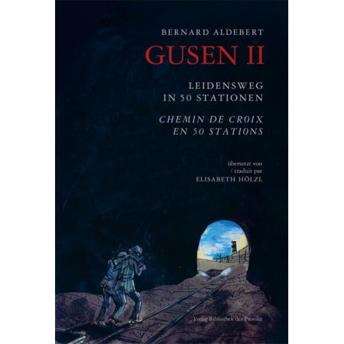 Bernard Aldebert - Gusen II – Leidensweg in 50 Stationen   Gusen II – Chemin de Croix en 50 Stations