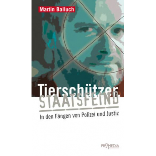 Martin Balluch - Tierschützer. Staatsfeind