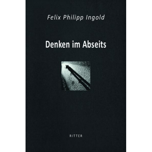 Felix Philipp Ingold - Denken im Abseits