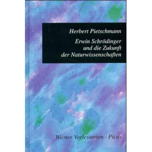 Herbert Pietschmann - Erwin Schrödinger und die Zukunft der Naturwissenschaften