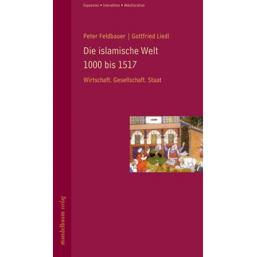 Peter Feldbauer & Gottfried Liedl - Die islamische Welt 1000 bis 1517