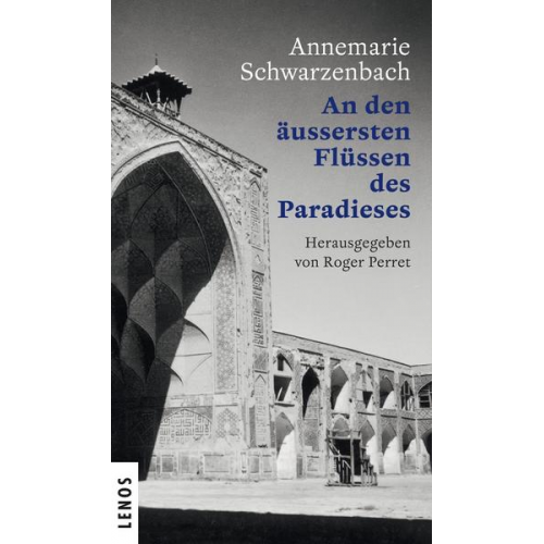 Annemarie Schwarzenbach - Ausgewählte Werke von Annemarie Schwarzenbach / An den äussersten Flüssen des Paradieses