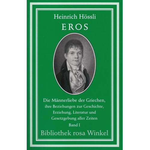 Heinrich Hössli - Eros. Die Männerliebe der Griechen, ihre Beziehungen zur Geschichte,...