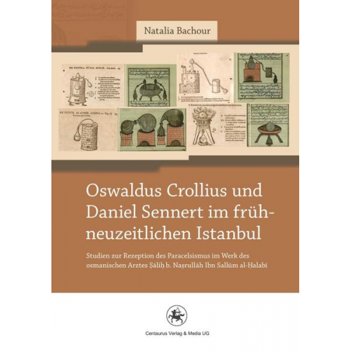 Natalia Bachour - Oswaldus Crollius und Daniel Sennert im frühneuzeitlichen Istanbul