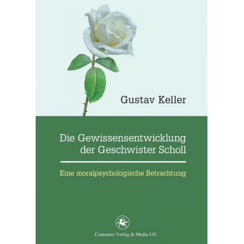 Gustav Keller - Die Gewissensentwicklung der Geschwister Scholl