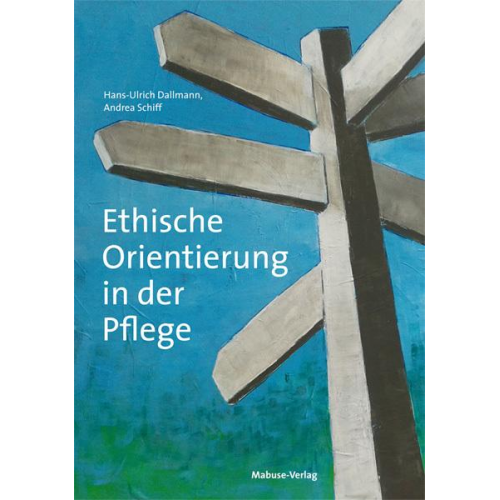 Hans-Ulrich Dallmann & Andrea Schiff - Ethische Orientierung in der Pflege