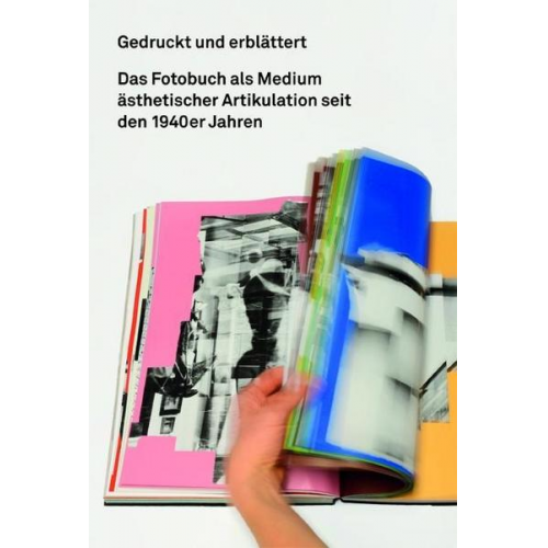 Gedruckt und erblättert. Das Fotobuch als Medium ästhetischer Artikulation seit den 1940er Jahren