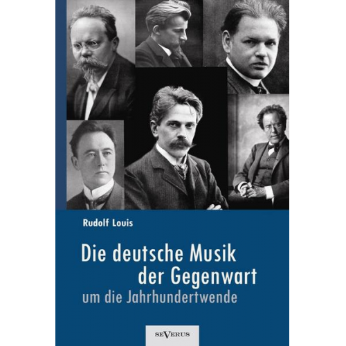 Rudolf Louis - Louis, R: Die deutsche Musik der Gegenwart um die Jahrhunder