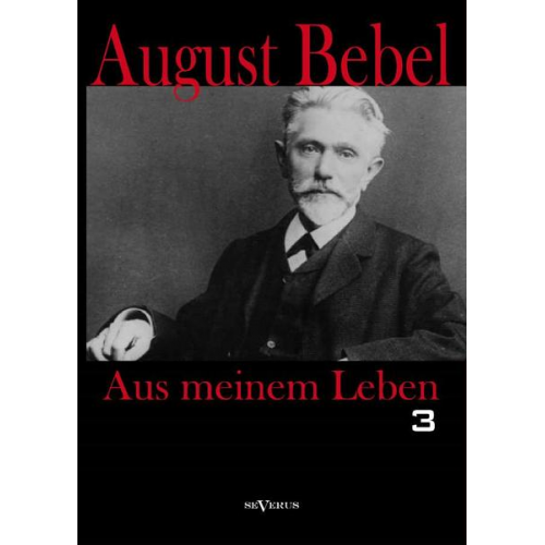 August Bebel - Bebel, A: Aus meinem Leben. Dritter Teil