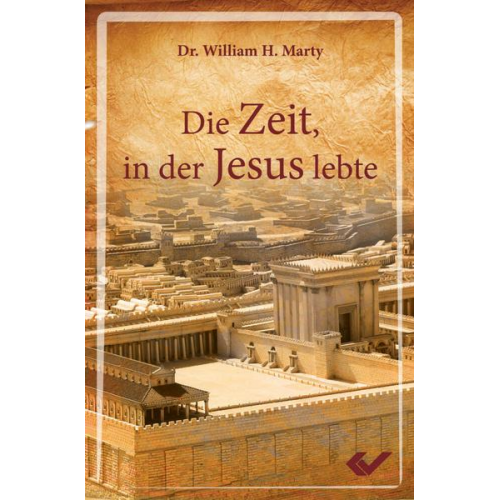 William H. Marty - Die Zeit, in der Jesus lebte