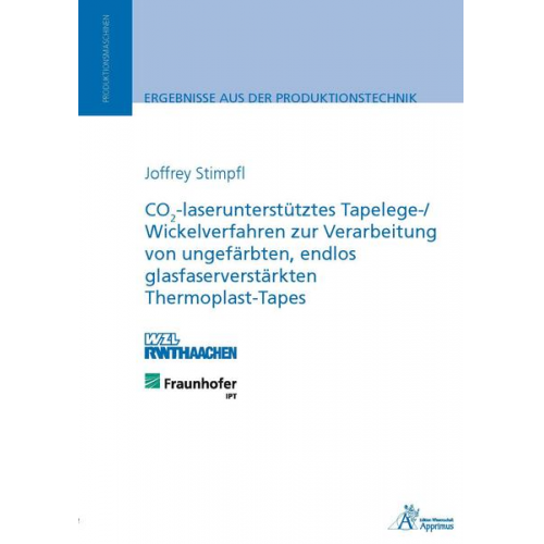 Joffrey Stimpfl - CO2-laserunterstütztes Tapelege-/ Wickelverfahren zur Verarbeitung von ungefärbten, endlos glasfaserverstärkten Thermoplast-Tapes