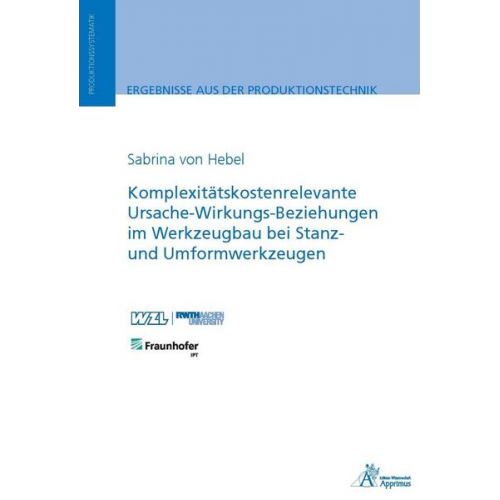 Sabrina Hebel - Komplexitätskostenrelevante Ursache-Wirkungs-Beziehungen im Werkzeugbau bei Stanz- und Umformwerkzeugen