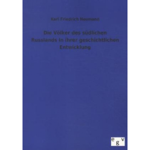 Karl Friedrich Neumann - Die Völker des südlichen Russlands in ihrer geschichtlichen Entwicklung