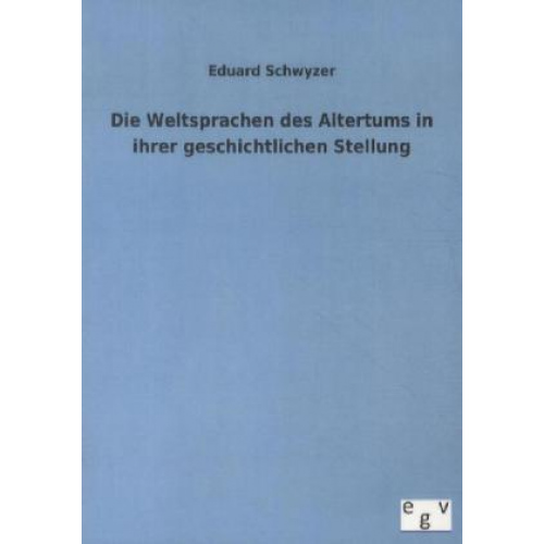 Eduard Schwyzer - Die Weltsprachen des Altertums in ihrer geschichtlichen Stellung