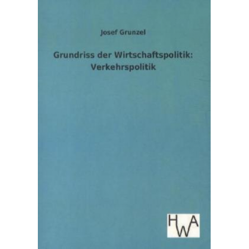 Josef Grunzel - Grundriss der Wirtschaftspolitik: Verkehrspolitik