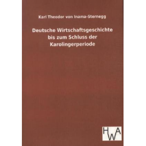 Karl Theodor Inama-Sternegg - Deutsche Wirtschaftsgeschichte bis zum Schluss der Karolingerperiode