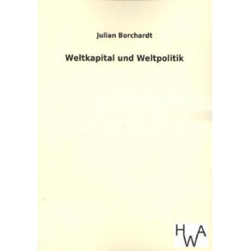 Julian Borchardt - Weltkapital und Weltpolitik