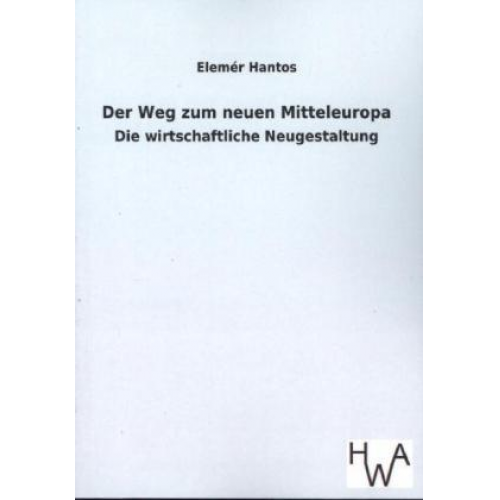 Elemér Hantos - Der Weg zum neuen Mitteleuropa