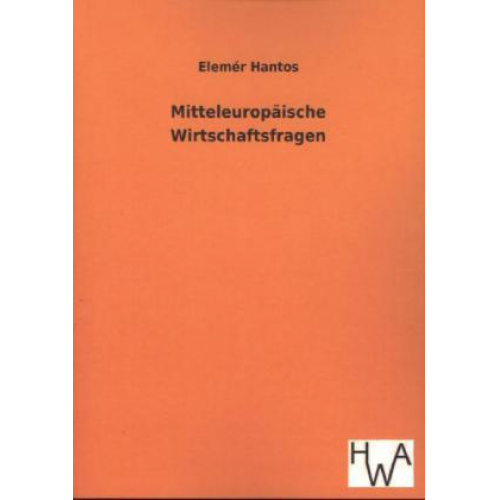 Elemér Hantos - Mitteleuropäische Wirtschaftsfragen