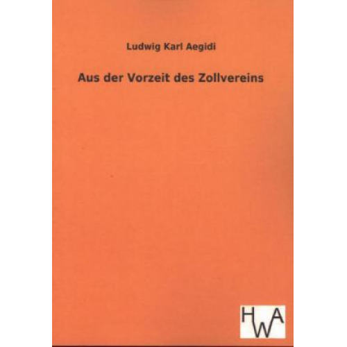 Ludwig Karl Aegidi - Aus der Vorzeit des Zollvereins