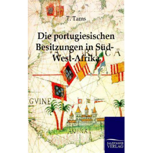 T. Tams - Die portugiesischen Besitzungen in Süd-West-Afrika. Ein Reisebericht