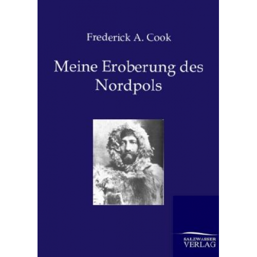 Frederick A. Cook - Meine Eroberung des Nordpols