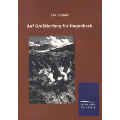 Chr. Schulz - Auf Großtierfang für Hagenbeck