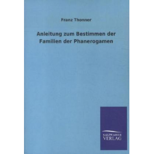 Franz Thonner - Anleitung zum Bestimmen der Familien der Phanerogamen