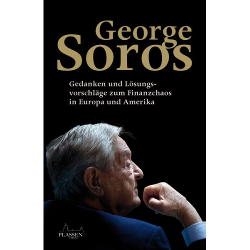 George Soros - George Soros: Gedanken und Lösungsvorschläge zum Finanzchaos in Europa und Amerika