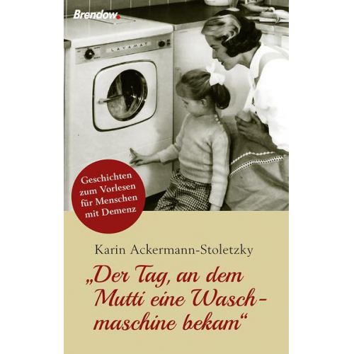 Karin Ackermann-Stoletzky - Der Tag, an dem Mutti eine Waschmaschine bekam