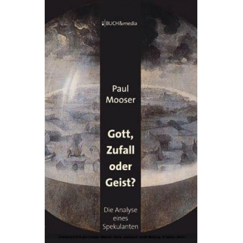 Paul Mooser - Gott, Zufall oder Geist?