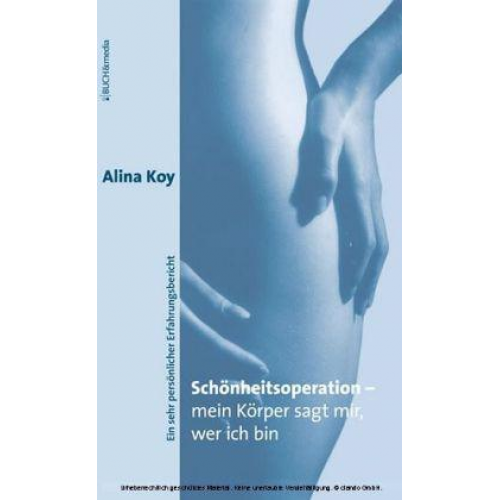 Alina Koy - Schönheitsoperation - mein Körper sagt mir, wer ich bin