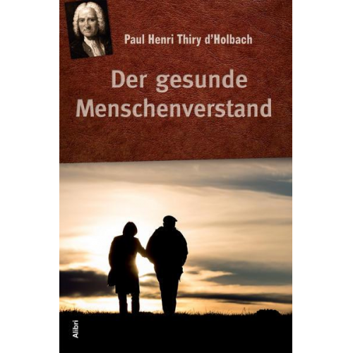 Paul Henri Thiry d’ Holbach - Der gesunde Menschenverstand