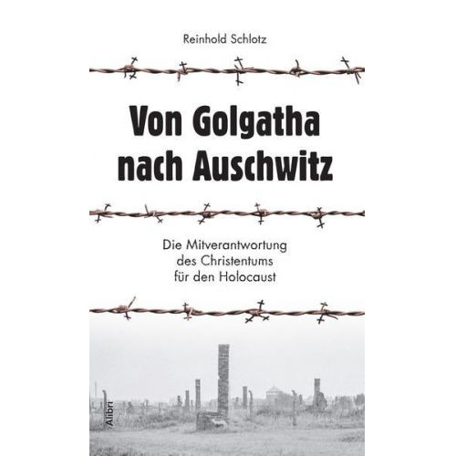 Reinhold Schlotz - Von Golgatha nach Auschwitz