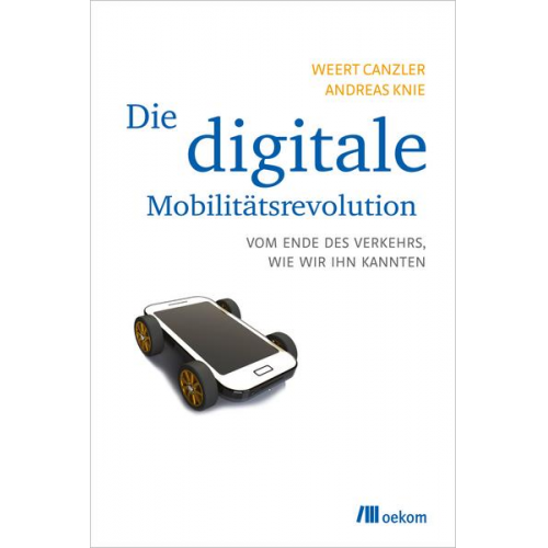 Weert Canzler & Andreas Knie - Die digitale Mobilitätsrevolution