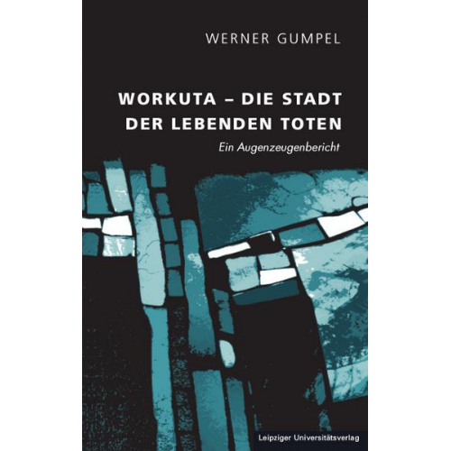 Werner Gumpel - Workuta – Die Stadt der lebenden Toten