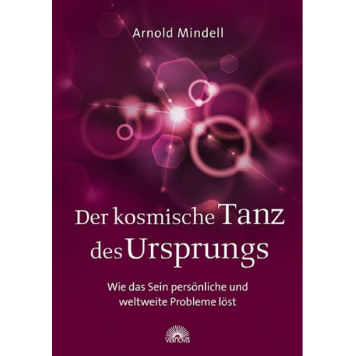 Arnold Mindell - Der kosmische Tanz des Ursprungs