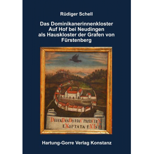 Rüdiger Schell - Das Dominikanerinnenkloster Auf Hof bei Neudingen als Hauskloster der Grafen von Fürstenberg