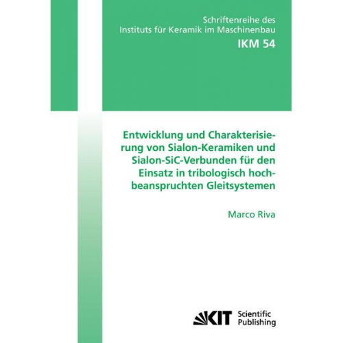 Marco Riva - Entwicklung und Charakterisierung von Sialon-Keramiken und Sialon-SiC-Verbunden für den Einsatz in tribologisch hochbeanspruchten Gleitsystemen