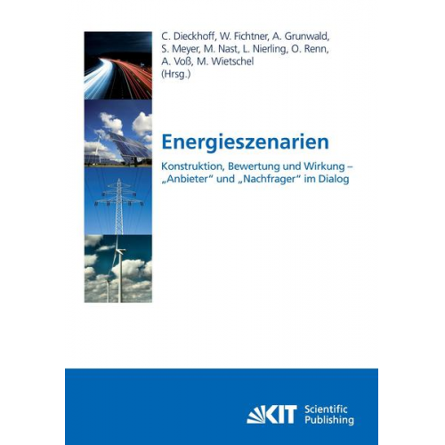 Christian Dieckhoff & Sarah Meyer & Michael Nast & Linda Nierling & Ortwin Renn - Energieszenarien : Konstruktion, Bewertung und Wirkung - 'Anbieter' und 'Nachfrager' im Dialog