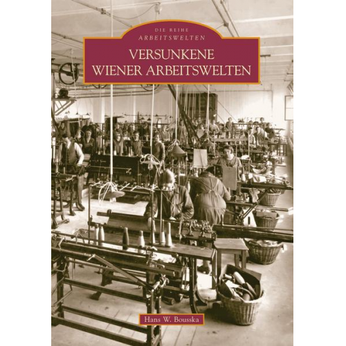 Hans Werner Bousska - Versunkene Wiener Arbeitswelten